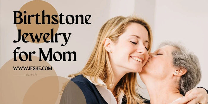 Birthstone Jewelry for Mom: The Perfect Mother's Day Gift