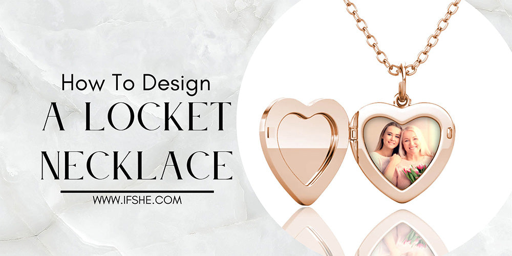 How To Design A Locket Necklace?