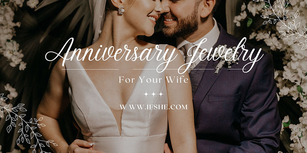 How To Pick Anniversary Jewelry For Your Wife?