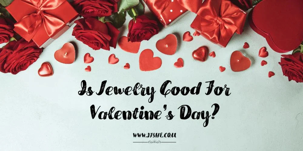 Is Jewelry Good For Valentine's Day?