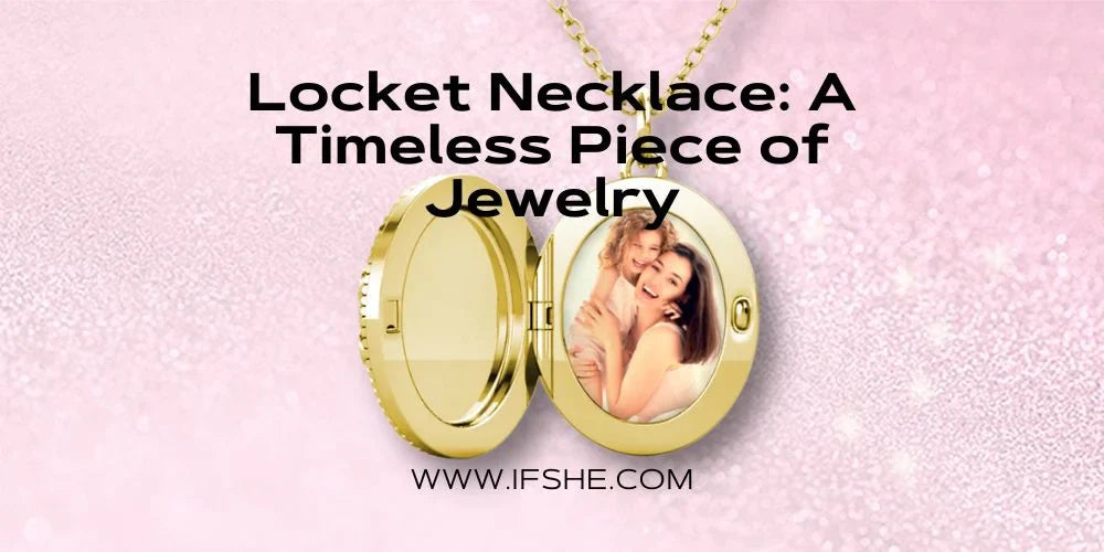 Locket Necklace: A Timeless Piece of Jewelry?